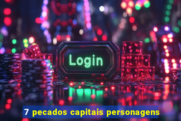 7 pecados capitais personagens